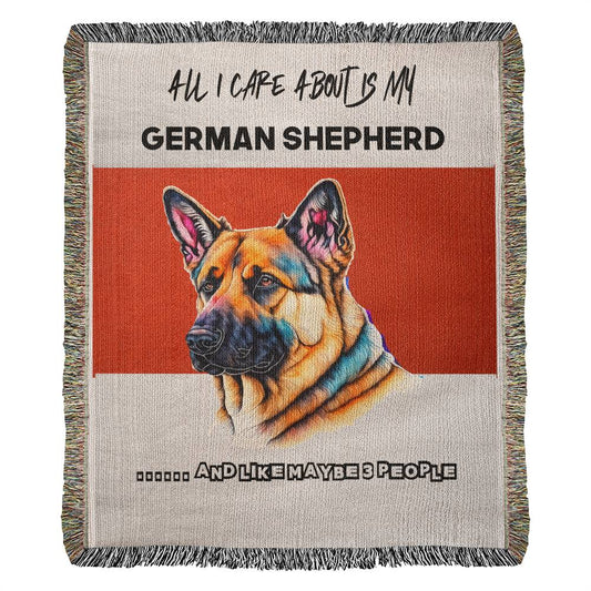 all I care about is my German Shepherd, Best Gift for German Shepherd Lovers, Heirloom Woven Blanket