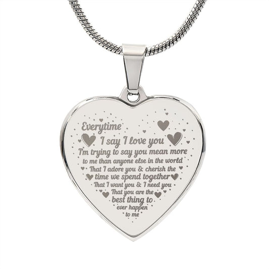 Every time I Say I Love You, Excellent Gift for Wife, Engraved Heart Necklace