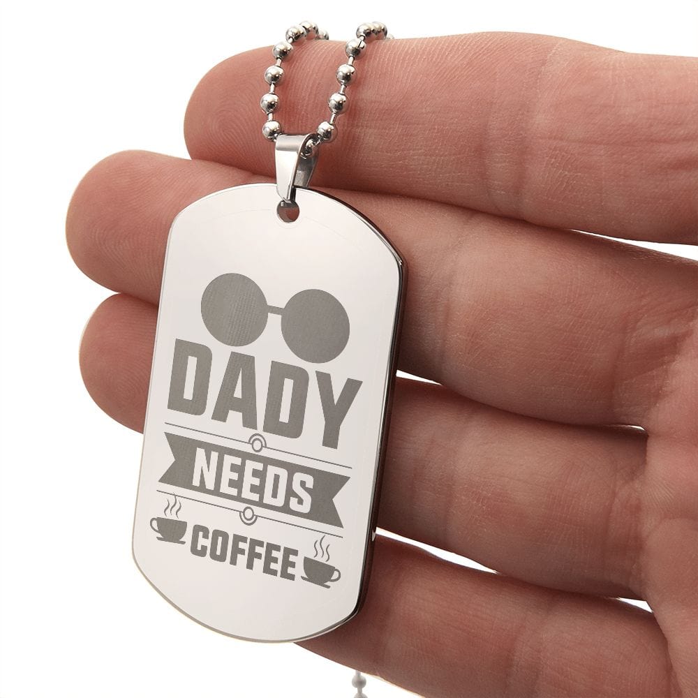 Dady Needs Coffee, Gift For Dad, Dog Tags For Dady, Engraved Dog Tag Necklace